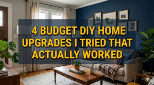4 Budget DIY Home Upgrades I Tried That Actually Worked